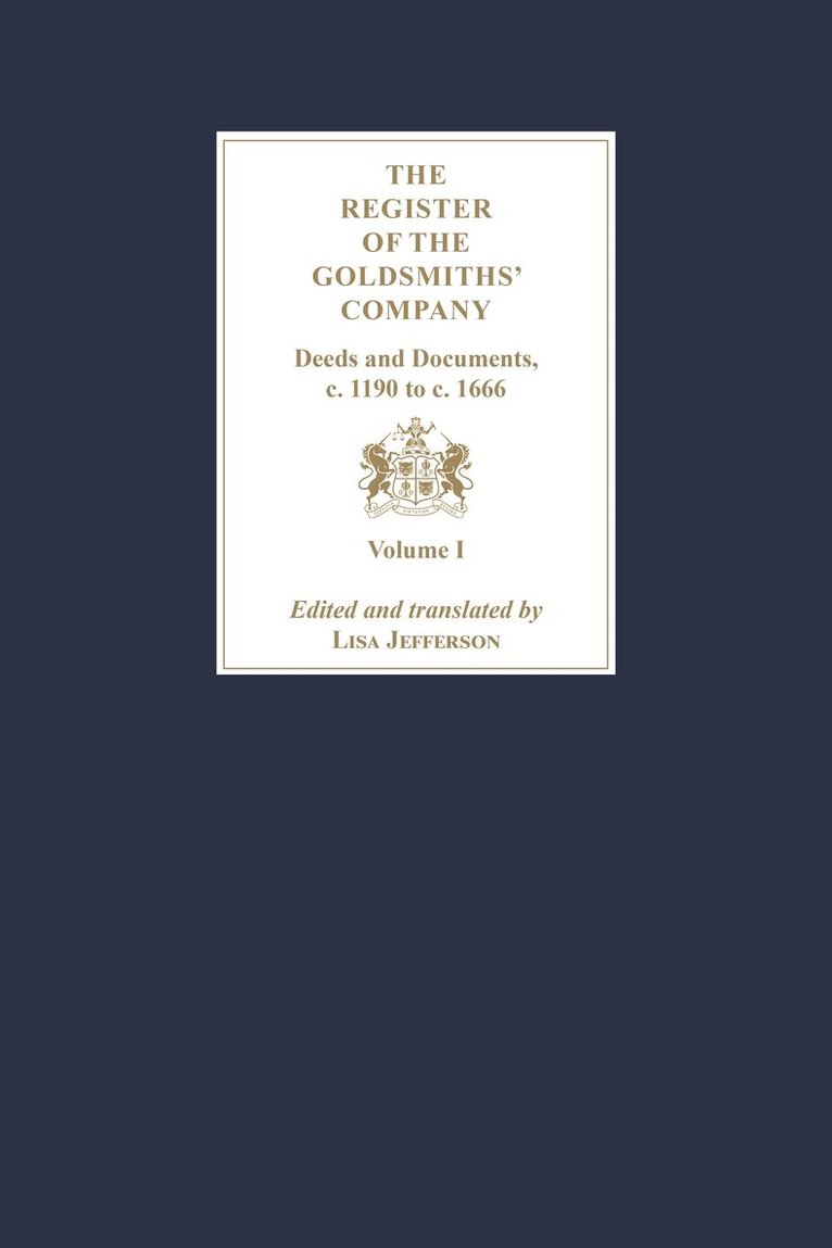 Register of the Goldsmiths' Company: Deeds and Documents, c. 1190 to  c. 1666 [3 Volume Set]