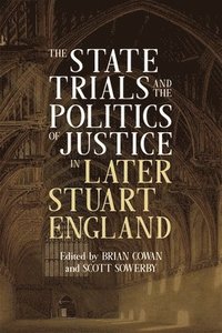 bokomslag The State Trials and the Politics of Justice in Later Stuart England