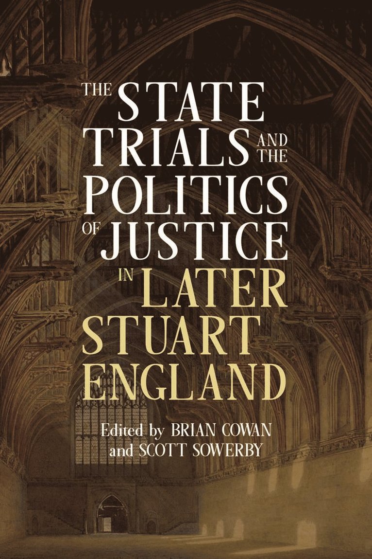 Brian Cowan, Scott Sowerby, Brian (Customer) Cowan, Scott (Customer) Sowerby, Scott Scott Sowerby - State Trials and the Politics of Justice in Later Stuart England, Inbunden
