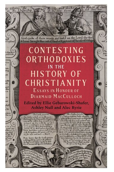 Ellie Gebarowski-Shafer, Ashley Null, Alec Ryrie - Contesting Orthodoxies in the History of Christianity, Inbunden