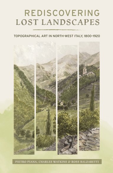 Pietro Piana, Charles Watkins, Rossano Balzaretti - Rediscovering Lost Landscapes, Inbunden