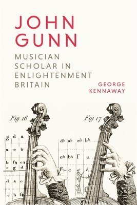 John Gunn: Musician Scholar in Enlightenment Britain 1