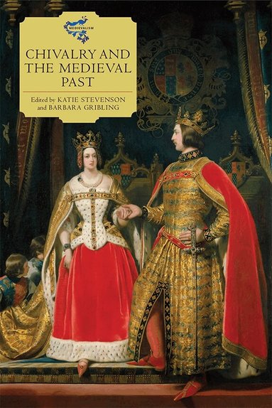 Katie Stevenson, Barbara Gribling - Chivalry and the Medieval Past, Häftad
