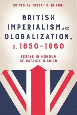 Joseph E. Inikori, Professor Joseph E. (Royalty Account) Inikori, Joseph E, Inikori - British Imperialism and Globalization, c. 1650-1960, Inbunden