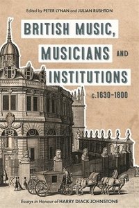 bokomslag British Music, Musicians and Institutions, c. 1630-1800