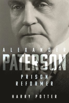 Harry Potter - Alexander Paterson: Prison Reformer, Inbunden