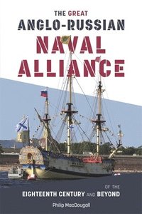 bokomslag The Great Anglo-Russian Naval Alliance of the Eighteenth Century and Beyond