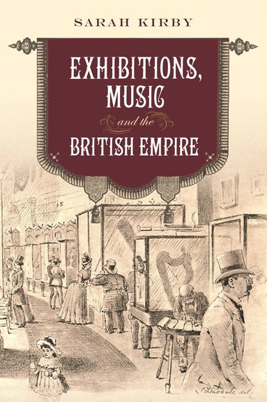 Sarah Kirby - Exhibitions, Music and the British Empire, Inbunden