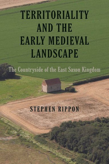 Stephen Rippon - Territoriality and the Early Medieval Landscape, Inbunden