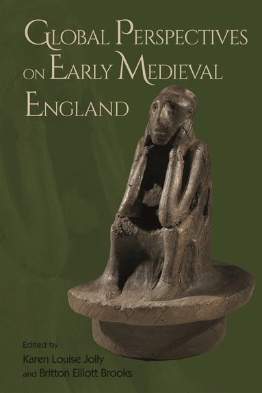 Karen Louise Jolly, Britton Elliott Brooks - Global Perspectives on Early Medieval England, Inbunden