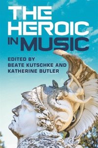 bokomslag The Heroic in Music