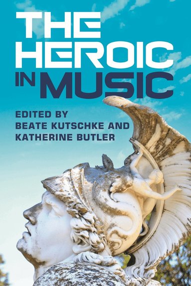 Beate Kutschke, Katherine Butler - Heroic in Music, Inbunden
