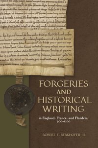 bokomslag Forgeries and Historical Writing in England, France, and Flanders, 900-1200