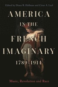 bokomslag America in the French Imaginary,  1789-1914
