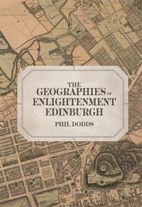 bokomslag The Geographies of Enlightenment Edinburgh