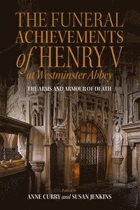 bokomslag The Funeral Achievements of Henry V at Westminster Abbey