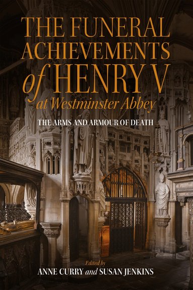 Anne Curry, Susan Jenkins - Funeral Achievements of Henry V at Westminster Abbey, Inbunden