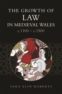 bokomslag The Growth of Law in Medieval Wales, c.1100-c.1500