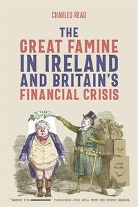 bokomslag The Great Famine in Ireland and Britains Financial Crisis