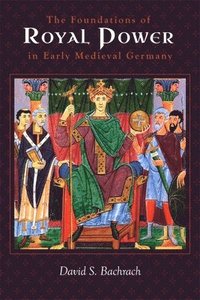 bokomslag The Foundations of Royal Power in Early Medieval Germany