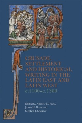 bokomslag Crusade, Settlement and Historical Writing in the Latin East and Latin West, c. 1100-c.1300