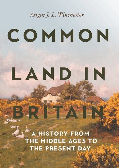 Angus J L Winchester - Common Land in Britain, Inbunden