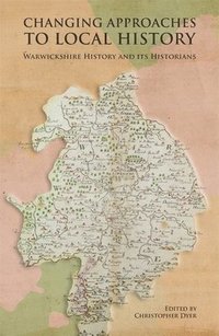 bokomslag Changing Approaches to Local History: Warwickshire History and its Historians