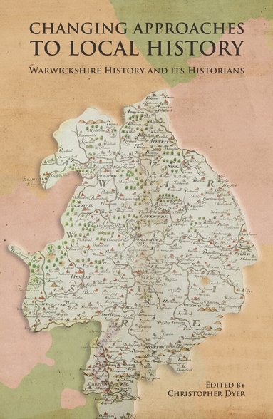 Christopher Dyer - Changing Approaches to Local History: Warwickshire History and its Historians, Inbunden