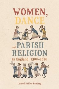 bokomslag Women, Dance and Parish Religion in England, 1300-1640