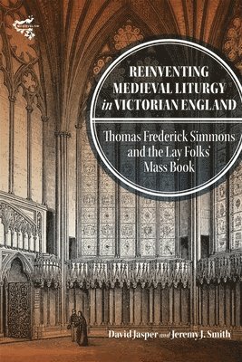 David Jasper, Jeremy J Smith, Professor David Jasper, Jeremy J. Smith - Reinventing Medieval Liturgy in Victorian England, Inbunden