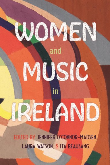 Laura Watson, Ita Beausang, Jennifer O’Connor-Madsen - Women and Music in Ireland, Inbunden