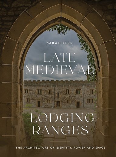 Sarah Kerr - Late Medieval Lodging Ranges, Inbunden