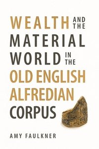 bokomslag Wealth and the Material World in the Old English Alfredian Corpus