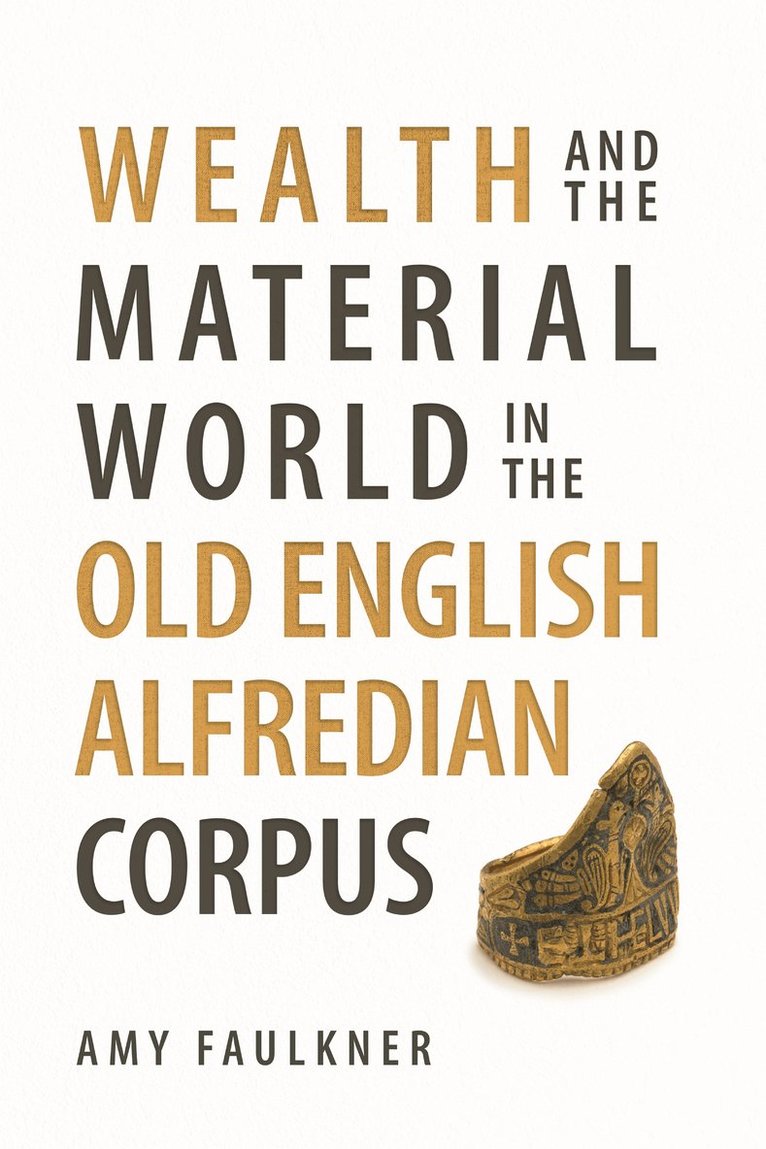 Amy Faulkner, Dr Amy (Person) Faulkner - Wealth and the Material World in the Old English Alfredian Corpus, Inbunden