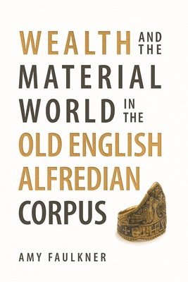 Wealth and the Material World in the Old English Alfredian Corpus 1