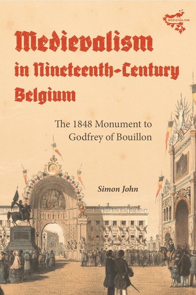 Simon John - Medievalism in Nineteenth-Century Belgium, Inbunden