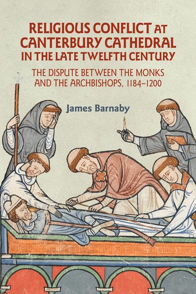James Barnaby - Religious Conflict at Canterbury Cathedral in the Late Twelfth Century, Inbunden