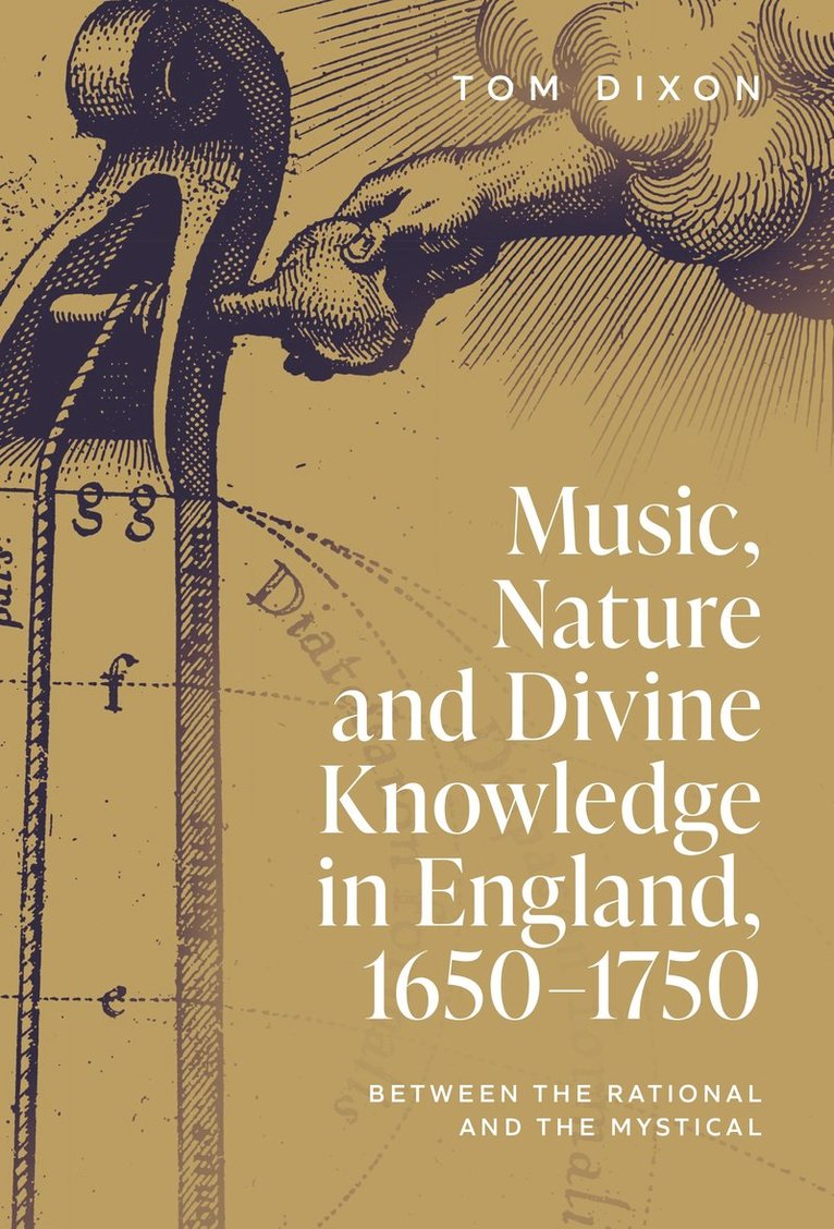 Tom Dixon, Tom, Dixon, Penelope Gouk, Chloë Dixon, Philippe Sarrasin Robichaud, Chloe Dixon - Music, Nature and Divine Knowledge in England, 1650-1750, Inbunden