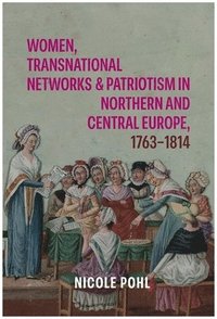 bokomslag Women, Transnational Networks and Patriotism in Northern and Central Europe, 1763-1814
