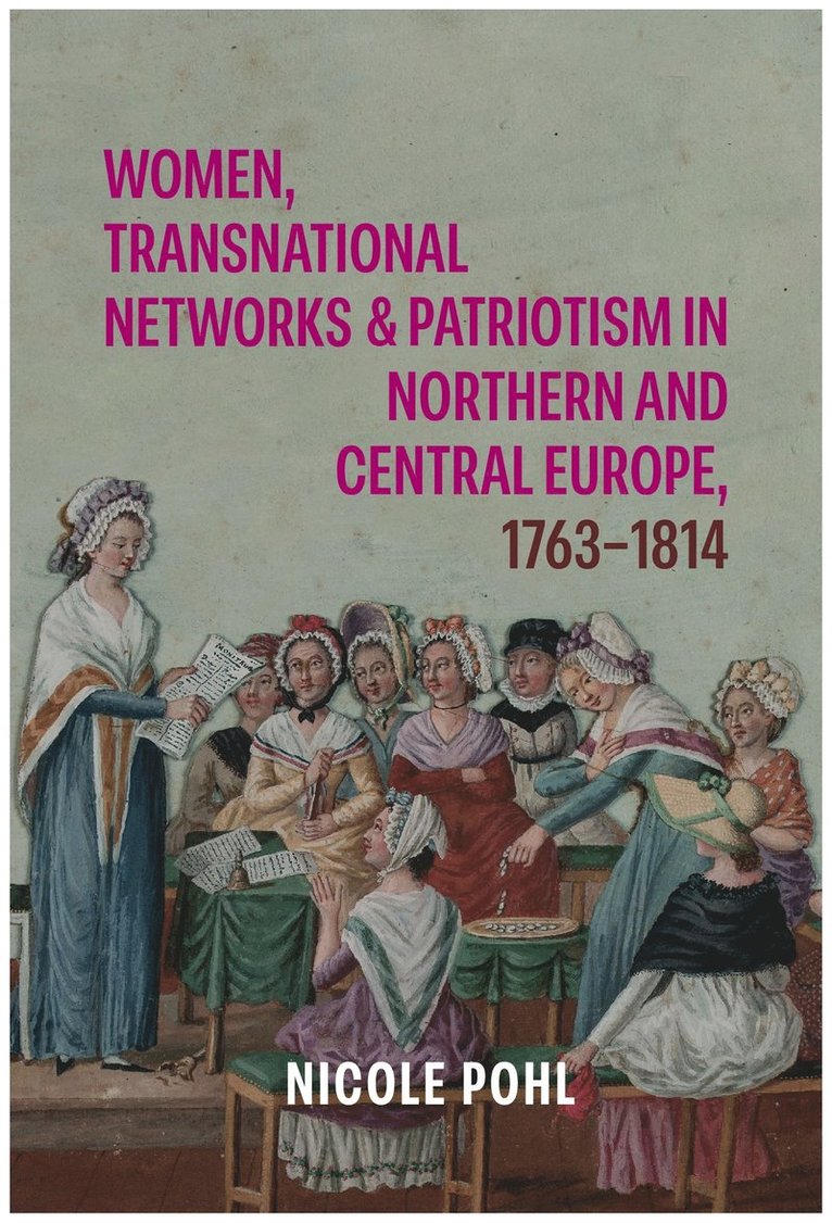 Women, Transnational Networks and Patriotism in Northern and Central Europe, 1763-1814