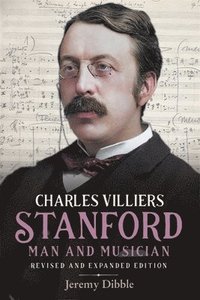 bokomslag Charles Villiers Stanford: Man and Musician