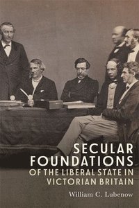 bokomslag Secular Foundations of the Liberal State in Victorian Britain
