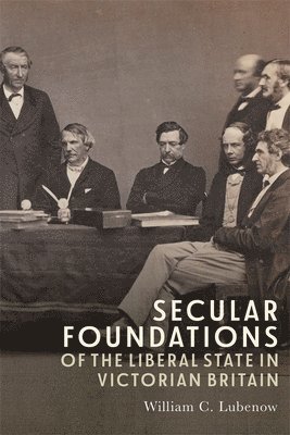 Secular Foundations of the Liberal State in Victorian Britain 1