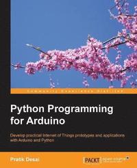 bokomslag Python Programming for Arduino: Develop practical Internet of Things prototypes and applications with Arduino and Python