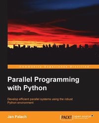 bokomslag Parallel Programming with Python: Develop Efficient Parallel Systems Using the Robust Python Environment