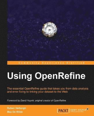 Ruben Verborgh, Max De Wilde - Using OpenRefine: With this book on OpenRefine, managing and cleaning your large datasets suddenly got a lot easier! With a cookbook approach and free, Häftad