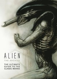 bokomslag Alien: The Archive-The Ultimate Guide to the Classic Movies