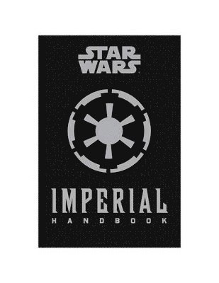 Daniel Wallace - Star Wars - The Imperial Handbook - A Commander's Guide, Inbunden