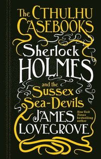 bokomslag The Cthulhu Casebooks - Sherlock Holmes and the Sussex Sea-Devils