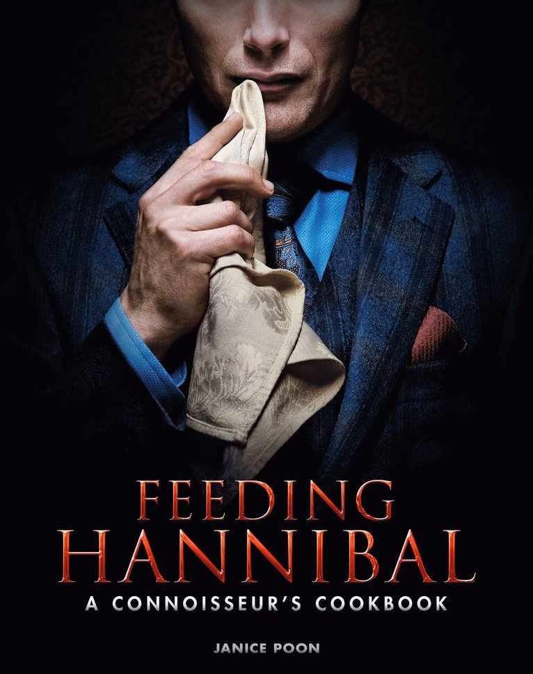 Janice Poon - Feeding Hannibal: A Connoisseur's Cookbook, Inbunden